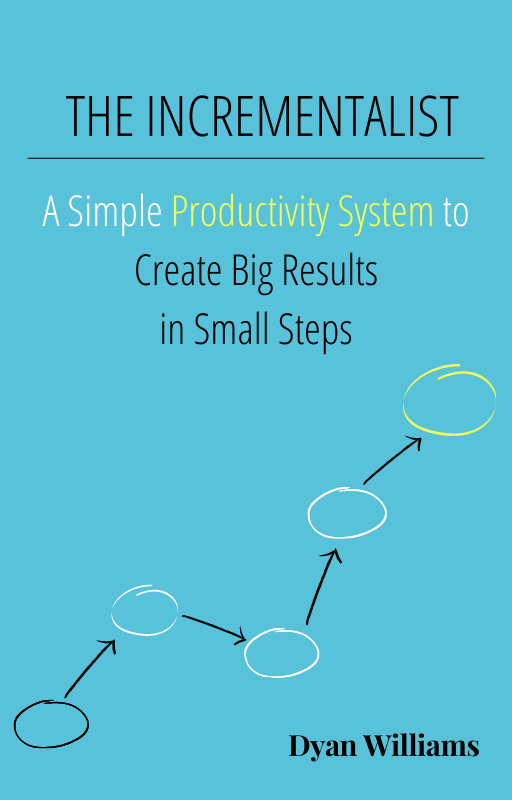 The Incrementalist: A Simple Productivity System to Create Big Results in Small Steps