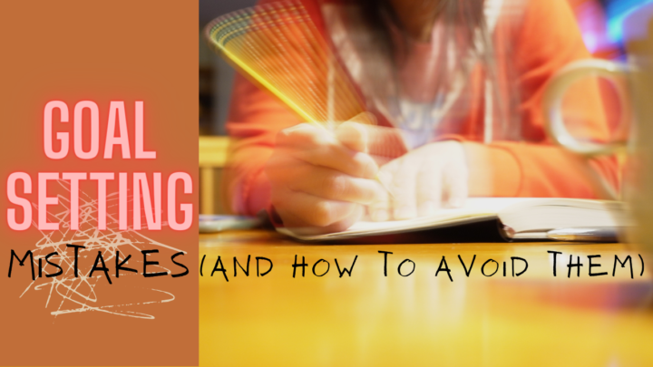 7 Mistakes to Avoid When Goal Setting