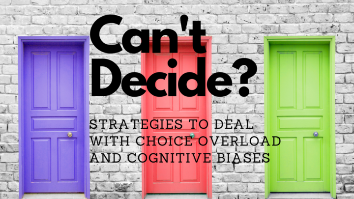 Making Decisions When You Have Choice Overload and Cognitive Bias